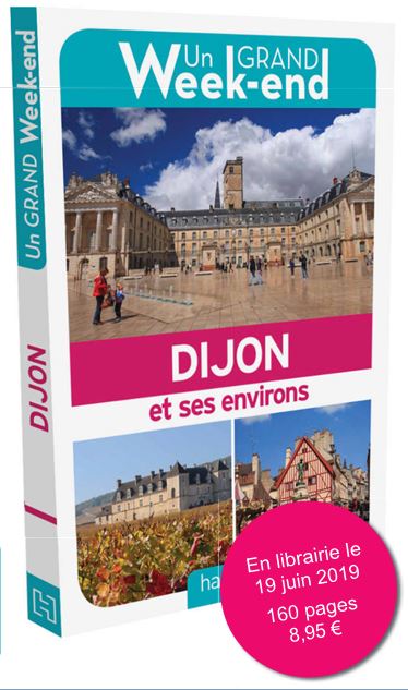 Un city guide pour un grand week-end &agrave; Dijon et ses environs