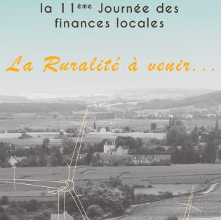 11&egrave;me Journ&eacute;e des finances locales la RURALITE &agrave; Venir Echo des communes